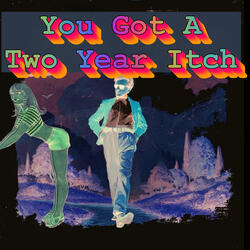 You Got A 2 Year Itch