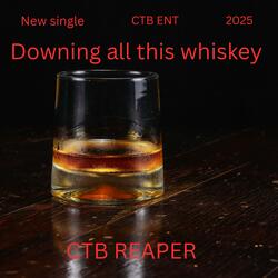 Downing all this whiskey