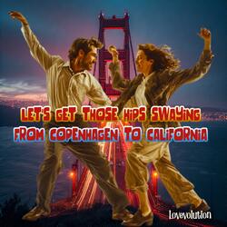 Let’s Get Those Hips Swaying From Copenhagen to California