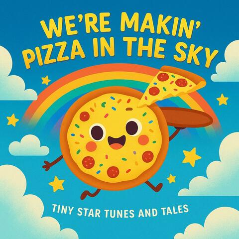 We’re makin’ pizza in the sky!
