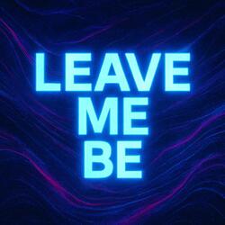 Leave Me Be