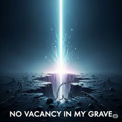 No Vacancy in My Grave