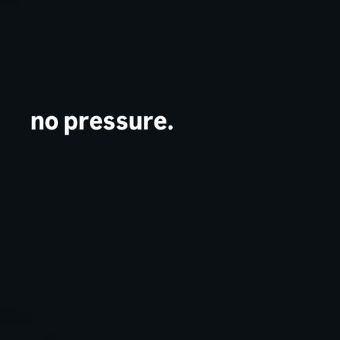 no pressure