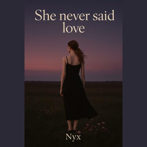 She never said love