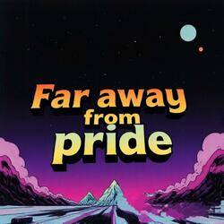 Far away from pride