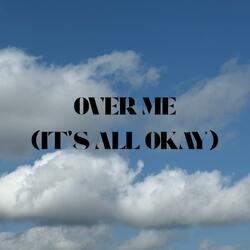 Over Me (It's All Okay)