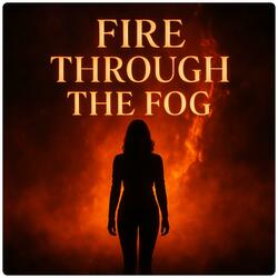 Fire Through The Fog