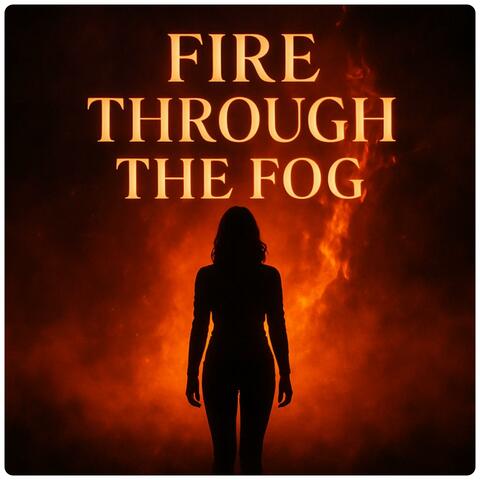 Fire Through The Fog