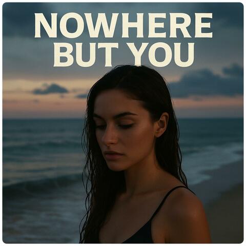 Nowhere But You