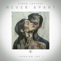 Never Apart (Vers. 1)