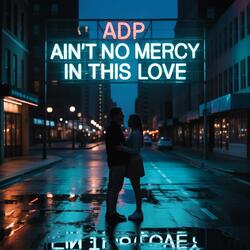Ain't No Mercy In This Love