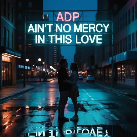 Ain't No Mercy In This Love