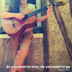 Do You Want to Stay, Do You Want to Go