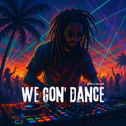 We gon' dance