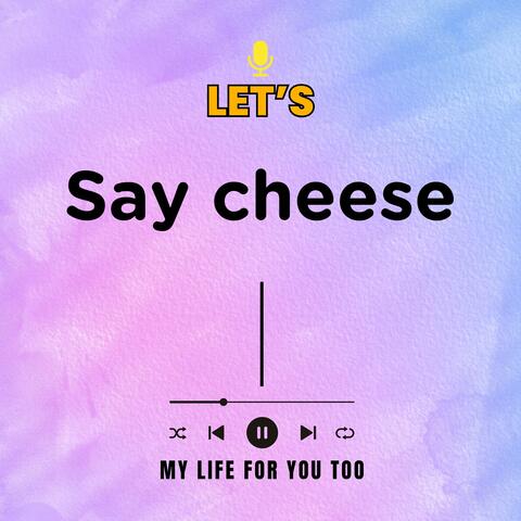 Say cheese