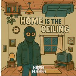Home Is The Ceiling