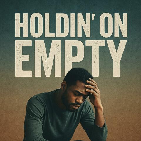 HOLDIN ON EMPTY