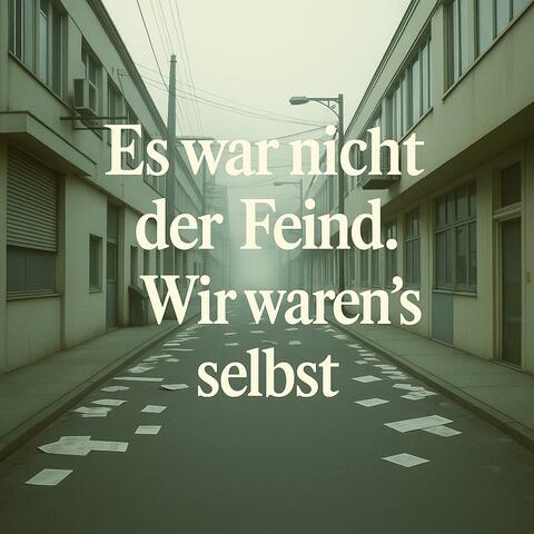 Es war nicht der Feind. Wir waren’s selbst