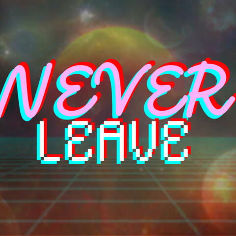 Never Leave