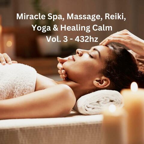 Miracle Spa, Massage, Reiki, Yoga & Healing Calm, Vol. 3 (432hz)