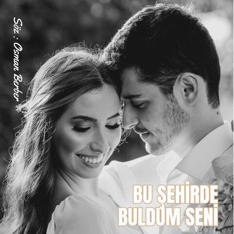 BU ŞEHİRDE BULDUM SENİ