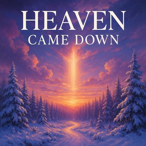 Heaven Came Down