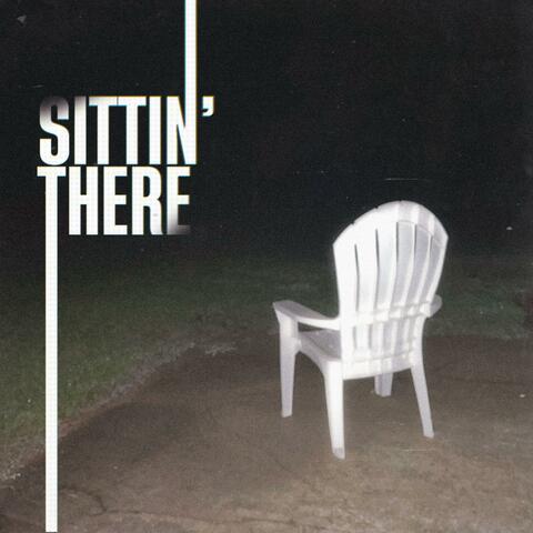 Sittin' There