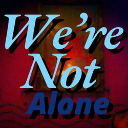 We're Not Alone