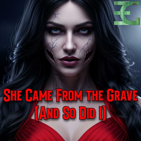 She Came From the Grave (And So Did I)