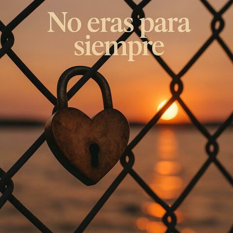 No eras para Siempre.