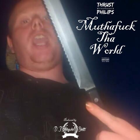 Muthafuck Tha World (feat. DJBobbywho11)