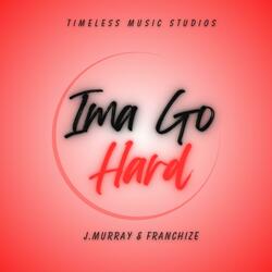 Ima Go Hard (feat. J. Murray)