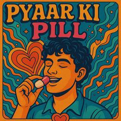 PYAAR KI PILL