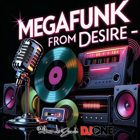 MEGAFUNK FROM DESIRE