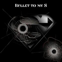 Bullet to my S