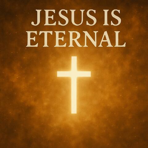 Jesus is Eternal