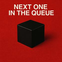Next One In The Queue