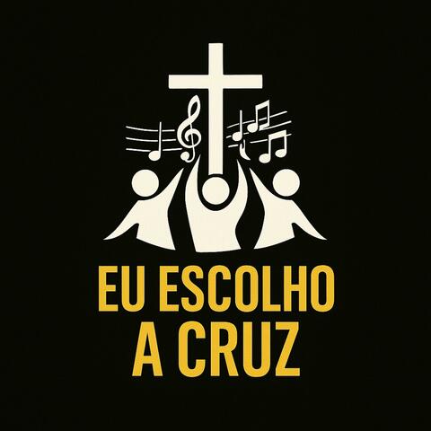 Eu Escolho a Cruz