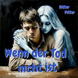 Wenn der Tod nicht ist