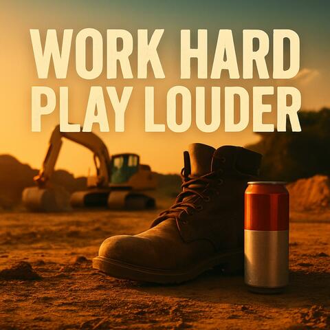 Work Hard, Play Louder