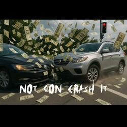 Not Gon Crash It
