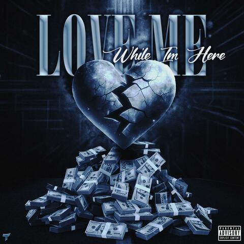 LOVE ME WHILE IM HERE