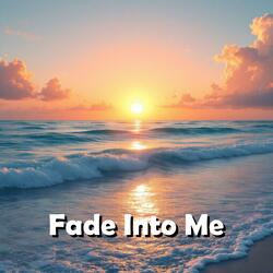 Fade Into Me