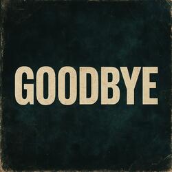 GOODBYE