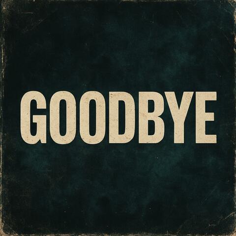 GOODBYE