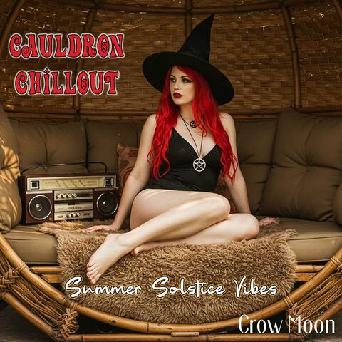 Cauldron Chillout: Summer Solstice Vibes