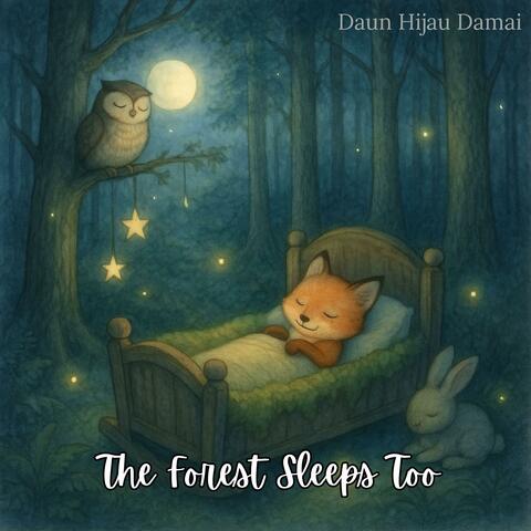 The Forest Sleeps Too
