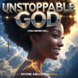 Unstoppable God (You Never Fail)