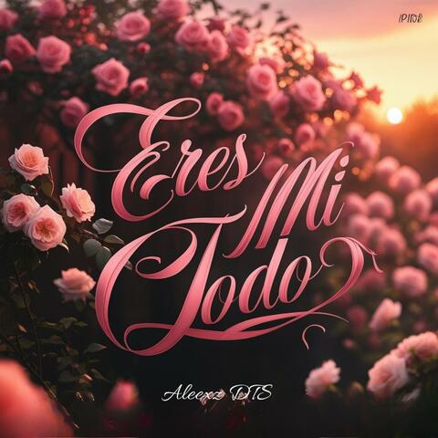 Eres mi todo