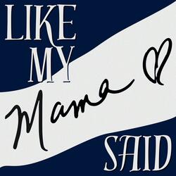 Like My Mama Said